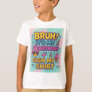 Bruh! Het is mijn achtste verjaardag." T-shirt