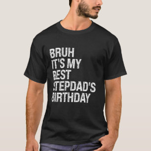 Bruh Het is mijn beste stiefvader's verjaardag Kin T-shirt