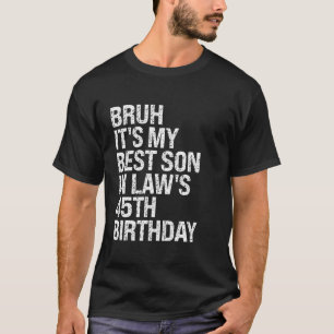 Bruh Het is mijn beste zoon in de wet 45e verjaard T-shirt