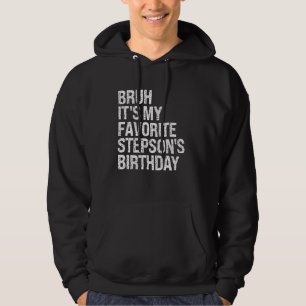 Bruh Het is mijn favoriete Stepson's verjaardag Ki Hoodie