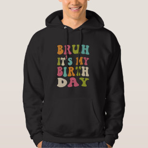 Bruh Het is mijn geboortedag Grappig Humorous Groo Hoodie
