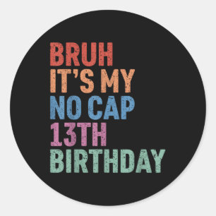 Bruh Het is Mijn Geen Pet 13e Verjaardag Bro IM 13 Ronde Sticker