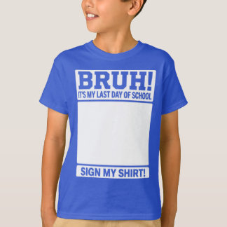 Bruh Het Is Mijn Laatste Schooldag - Onderteken Mi T-shirt