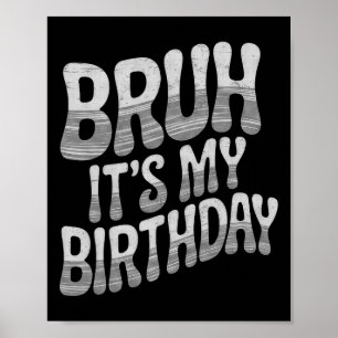 Bruh Het Is Mijn Verjaardag Grappige Verjaardag Jo Poster