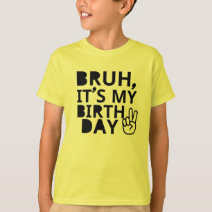 BRUH HET IS MIJN VERJAARDAG T-SHIRT