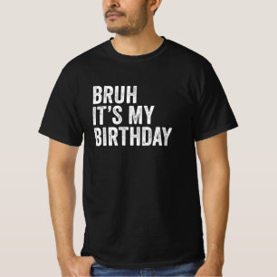 Bruh Het is mijn verjaardag T-shirt