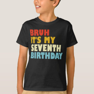 Bruh Het is mijn zevende verjaardag 7 jaar oude me T-shirt