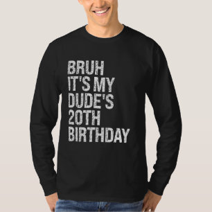 Bruh Het is My Dude's 20th Birthday Buddy Happy Cr T-shirt