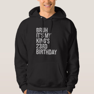 Bruh Het is My King's 23ste verjaardag Broek Kroon Hoodie