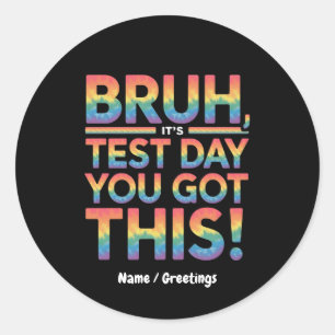 Bruh Het Is Toetsdag Je Krijgt Dit Leraar Student Ronde Sticker