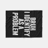 Bruh I Identify As A Problem Theme Design  Fleece Deken (Voorkant (Horizontaal))