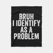 Bruh I Identify As A Problem Theme Design  Fleece Deken (Voorkant)