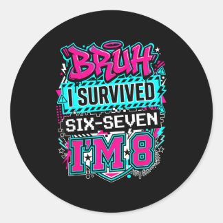 Bruh i survived 6 7 six seven i'm 8 for boy kid  ronde sticker