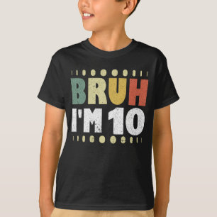 Bruh Ik ben 10 Tiende Verjaardagsfeest  Meisje Jon T-shirt