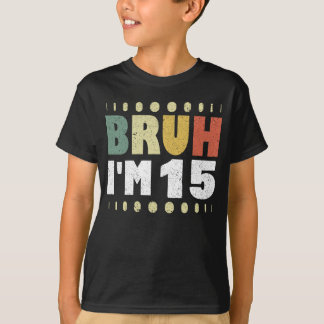 Bruh Ik ben 15 Vijftiende Verjaardag Funny Girl Bo T-shirt