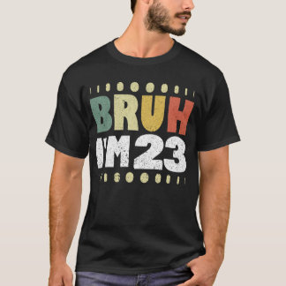Bruh Ik ben 23 Grappig 23ste Verjaardag Vrouwen Ma T-shirt