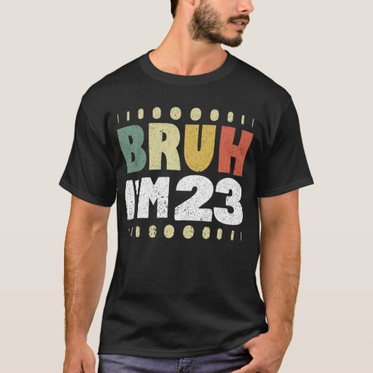 Bruh Ik ben 23 Grappig 23ste Verjaardag Vrouwen Ma T-shirt (Voorkant)