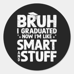 Bruh ik ben afgestudeerd laatste dag van school Af Ronde Sticker