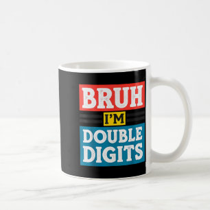 Bruh ik ben dubbele cijfers 10e verjaardag 10 jaar koffiemok