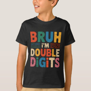 Bruh Ik ben Dubbele Cijfers 10e Verjaardag 10 Jaar T-shirt