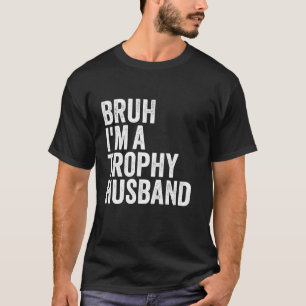 Bruh Ik ben een Trophy Man Geweldige Hubby Design  T-shirt