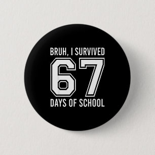 Bruh ik heb 67 dagen school overleefd Grappig zes Ronde Button 5,7 Cm