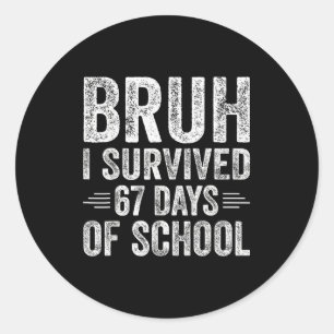 Bruh ik heb 67 dagen school overleefd Onderwijzers Ronde Sticker