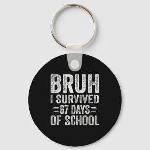 Bruh ik heb 67 dagen school overleefd Onderwijzers Sleutelhanger