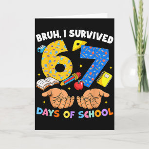 Bruh ik heb 67 dagen school overleefd Six Seven Me Kaart