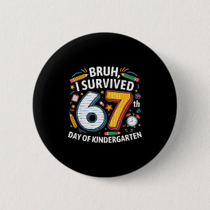 Bruh ik heb de 67e dag van de kleuterschool overle ronde button 5,7 cm