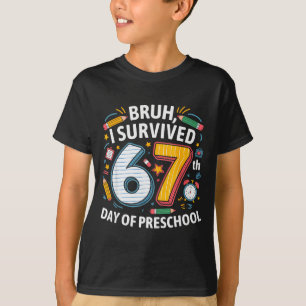 Bruh ik overleefde de 67e dag van de peuterspeelza t-shirt