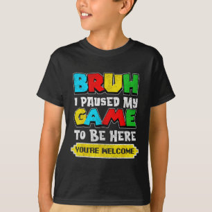Bruh ik pauzeerde mijn game grappige video gamer t t-shirt