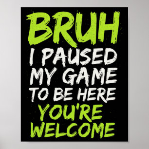 Bruh ik pauzeerde mijn spel - Grappige Gamer Tiene Poster