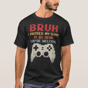 Bruh ik pauzeerde mijn spel om hier te zijn, graag t-shirt