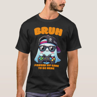 Bruh, ik pauzeerde mijn spel om hier te zijn t-shirt