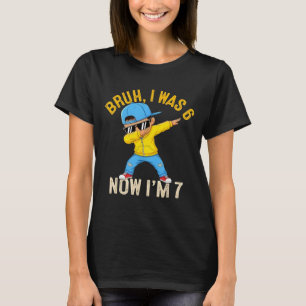 Bruh ik was 6 Nu ben ik 7 Jaar Verjaardag 67 Dabbi T-shirt