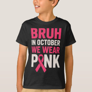Bruh In Oktober Draag We Roze Borstkanker Awarene T-shirt