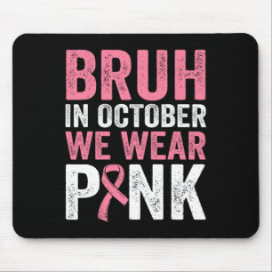 Bruh In Oktober Draag We Roze Lint Borstkanker Muismat