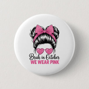 Bruh in oktober dragen we Nk borstkankerbewustzijn Ronde Button 5,7 Cm