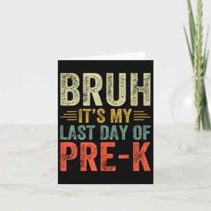 Bruh is mijn laatste dag van pre-k laatste dag van kaart