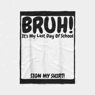 Bruh is mijn laatste schooldag teken mijn fleece deken