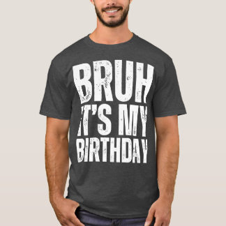 Bruh is mijn verjaardag 1 t-shirt