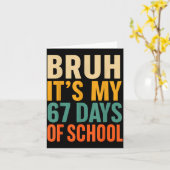 Bruh It’s My 67 Days Of School Bold Funny Student  Kaart (Gele Bloem)
