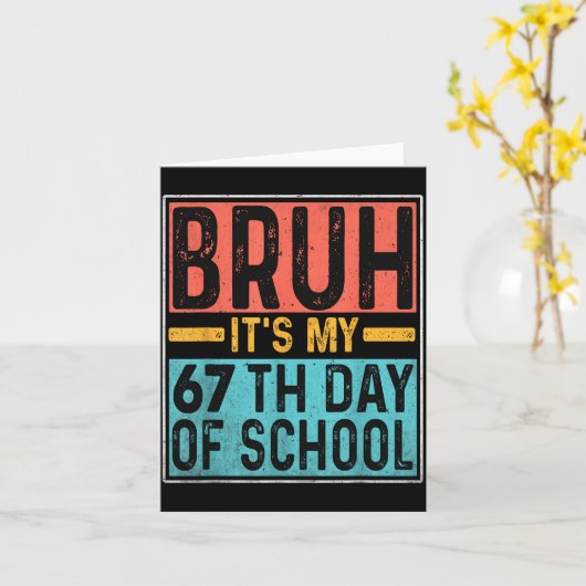 Bruh It's My 67th Day Of School Teachers Students Kaart (Gele Bloem)