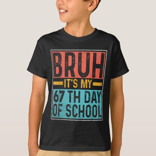 Bruh It's My 67th Day Of School Teachers Students T-shirt (Voorkant)