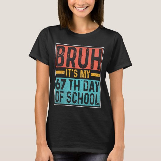 Bruh It's My 67th Day Of School Teachers Students T-shirt (Voorkant)