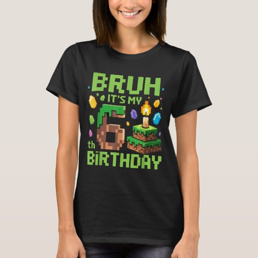 Bruh It's My 6th Birthday Funny Birthday Boy Game T-shirt (Voorkant)