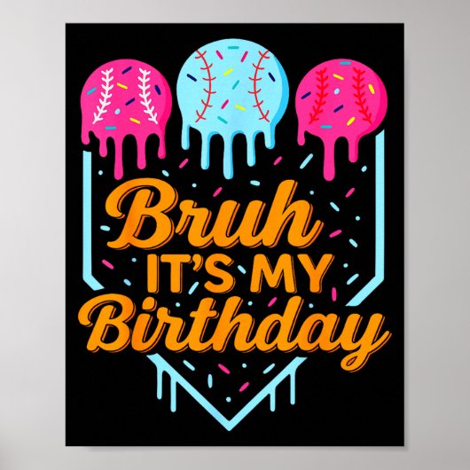Bruh It's My Birthday Funny Ice Cream Drip Basebal Poster (Voorkant)
