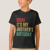 Bruh It's My Brother's Birthday Funny Bday Sister T-shirt (Voorkant)