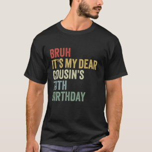 Bruh It's My Dear Cousin's 70th Birthday OMG Crown T-shirt